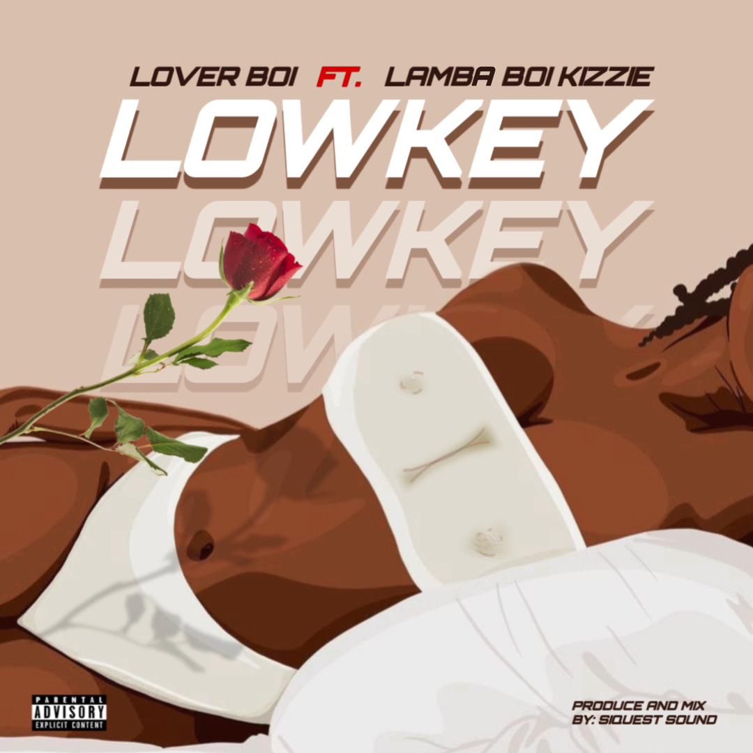 LoverBoi Ft lambaboi kizzie – Lowkey